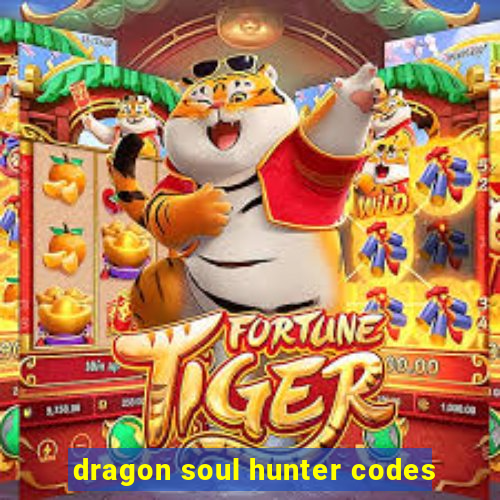 dragon soul hunter codes